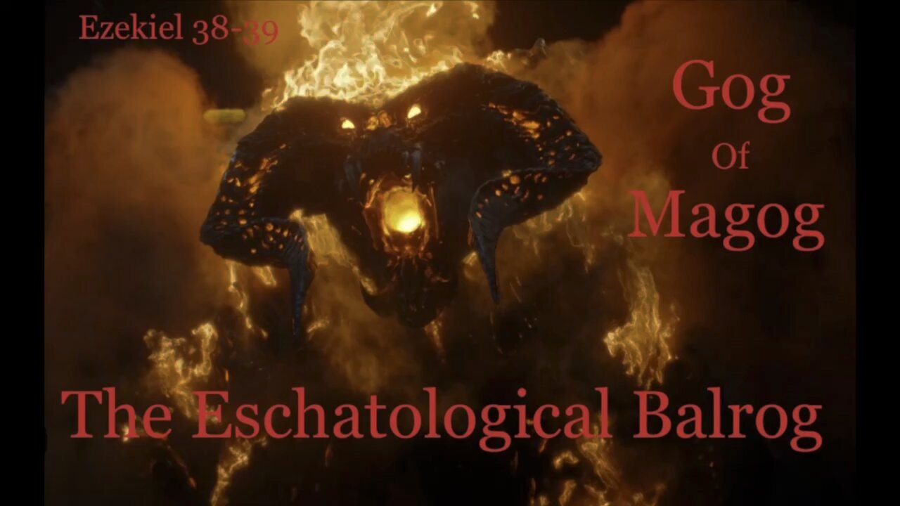 Gog of Magog - The Eschatological Balrog | Ezekiel 38-39 Part I | Tolkien's Monsters