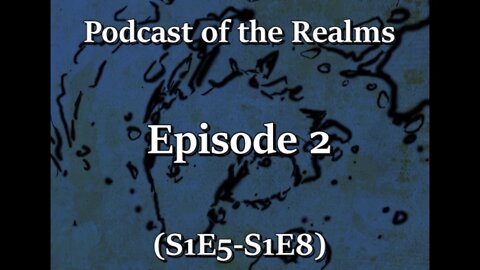 Podcast of the Realms Ep2 (S1E5 - S1E8)