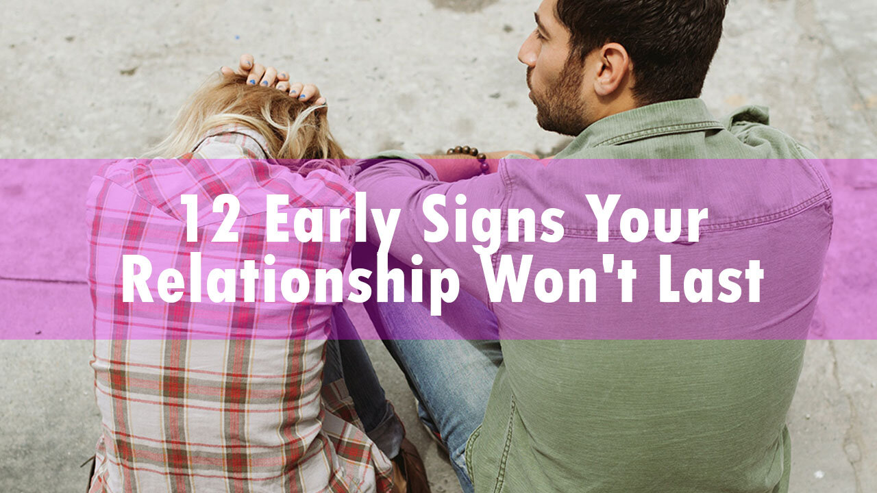 12 Early Signs Your Relationship Won't Last