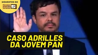 O caso Adrilles da Jovem Pan | Momentos