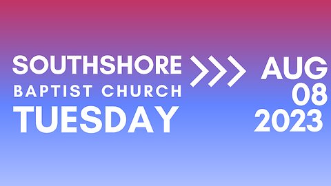 Tuesday Evening Service Aug 8, 2023 I Pastor Jayme Jackson I Southshore Baptist Church