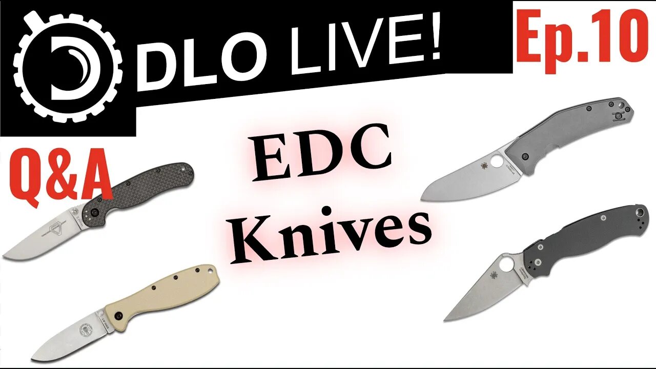 DLO Live! Ep 10. General Q&A and EDC Knife Discussion