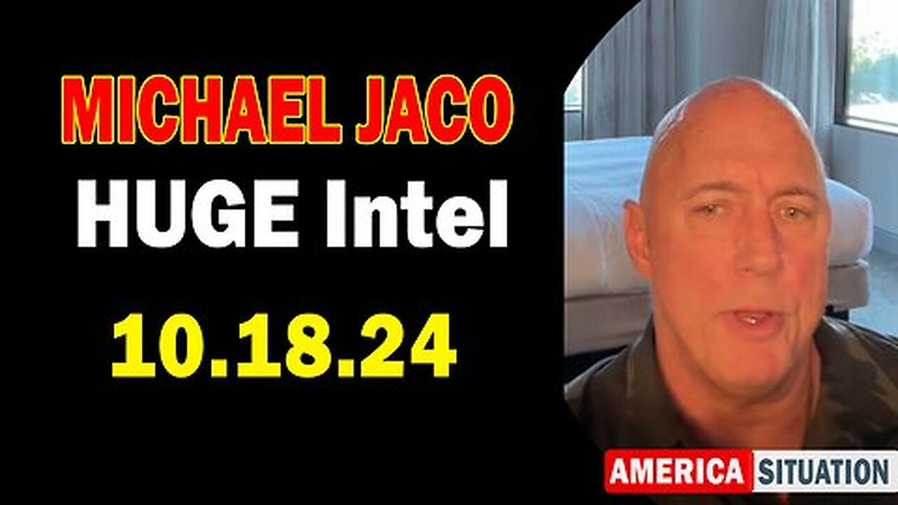 Michael Jaco HUGE Intel 10.18.24- 'BOMBSHELL- Something Big Is Coming'