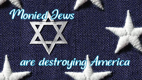 Monied Jews are Destroying America