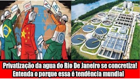 Privatização da agua do Rio De Janeiro se concretiza! Entenda o porque essa é tendência mundial