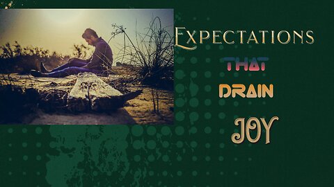 Expectations that Drain your Joy