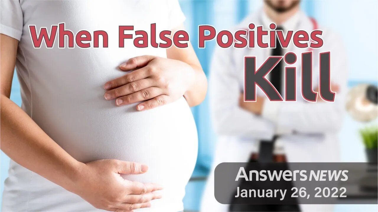 When False Positives Kill - Answers News: January 26, 2022