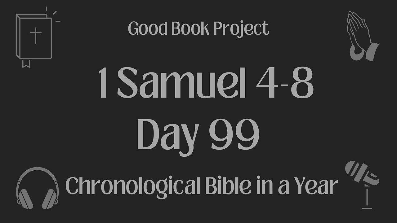 Chronological Bible in a Year 2023 - April 9, Day 99 - 1 Samuel 4-8