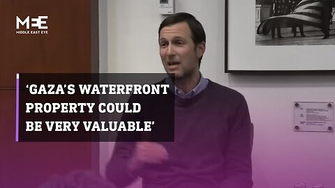 Jared Kushner: Gaza could be a valuable 'waterfront property'