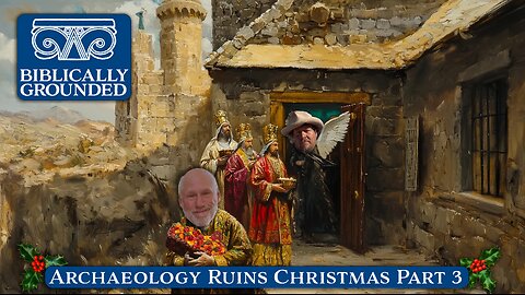 Biblically Grounded | Episode 12: Archaeology Ruins Christmas Part 3: The Plotline