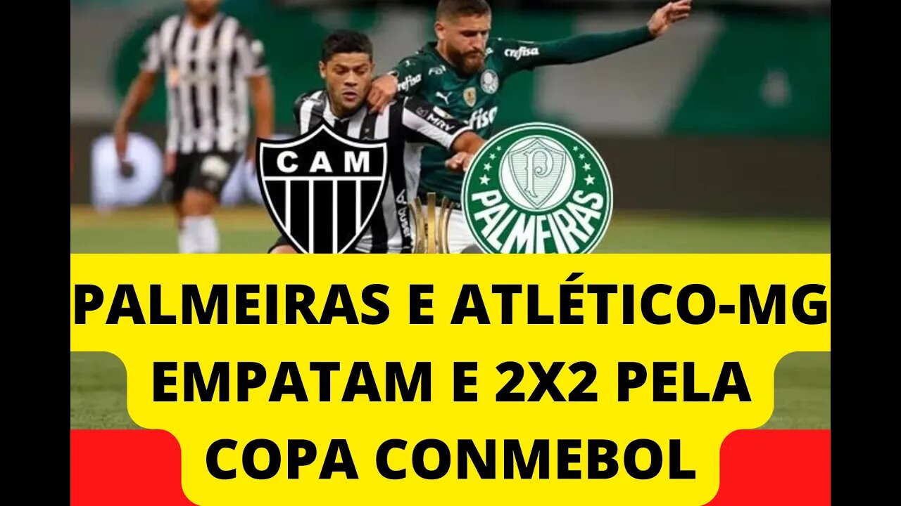 PALMEIRAS E ATLÉTICO-MG EMPATAM EM 2X2 PELA COPA CONMEBOL, VEJA OS MELHORES MOMENTOS