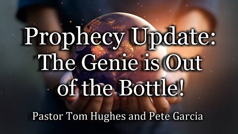 Prophecy Update: The Genie Is Out Of The Bottle!