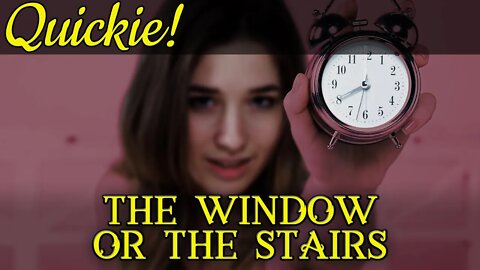 Quickie: The Window or the Stairs