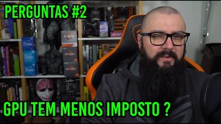 Perguntas #2 - Placas de Vídeo Tem Menos Impostos ?