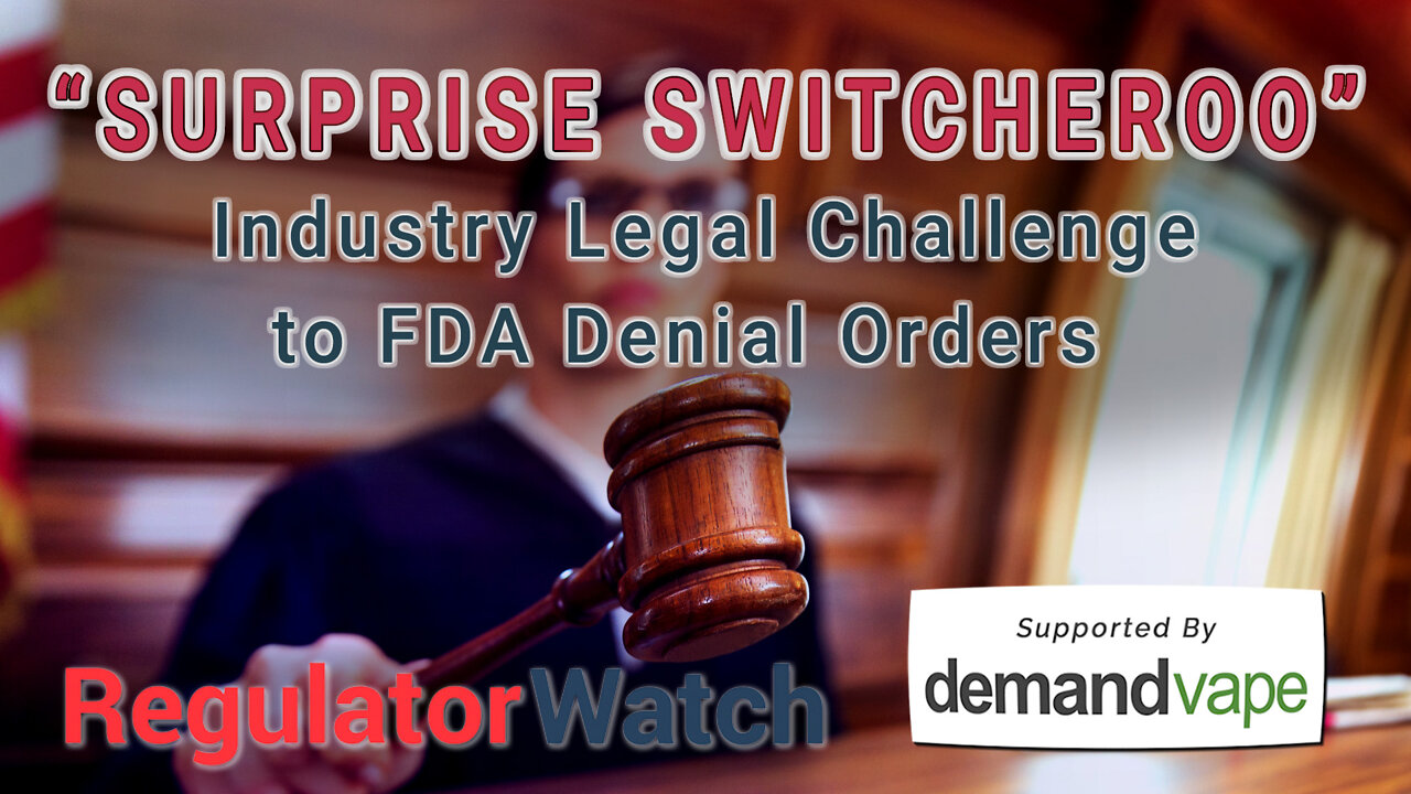 “SURPRISE SWITCHEROO” | Industry Legal Challenge to FDA Denial Orders | RegWatch