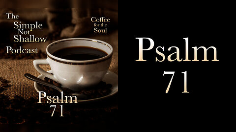 Psalm 71: Of Troubles and Being of Good Cheer