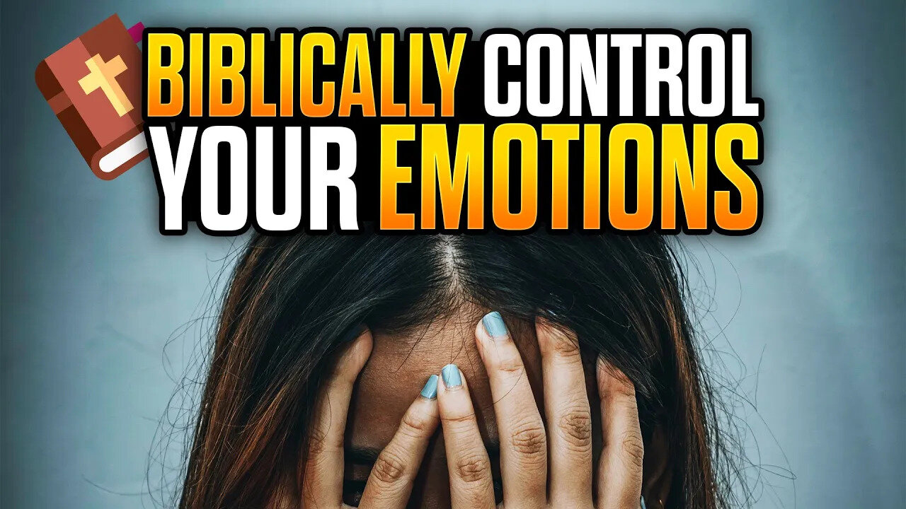 How To Biblically Control Your Emotions