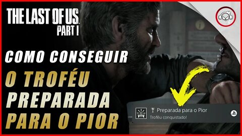 The last of us Parte 1 PS5, Como conseguir o troféu Preparada para o Pior | super dica