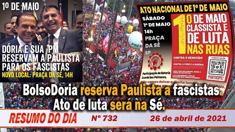 BolsoDoria reserva Paulista a fascistas. Ato de luta será na Sé - Resumo do Dia nº 732 - 26/04/21