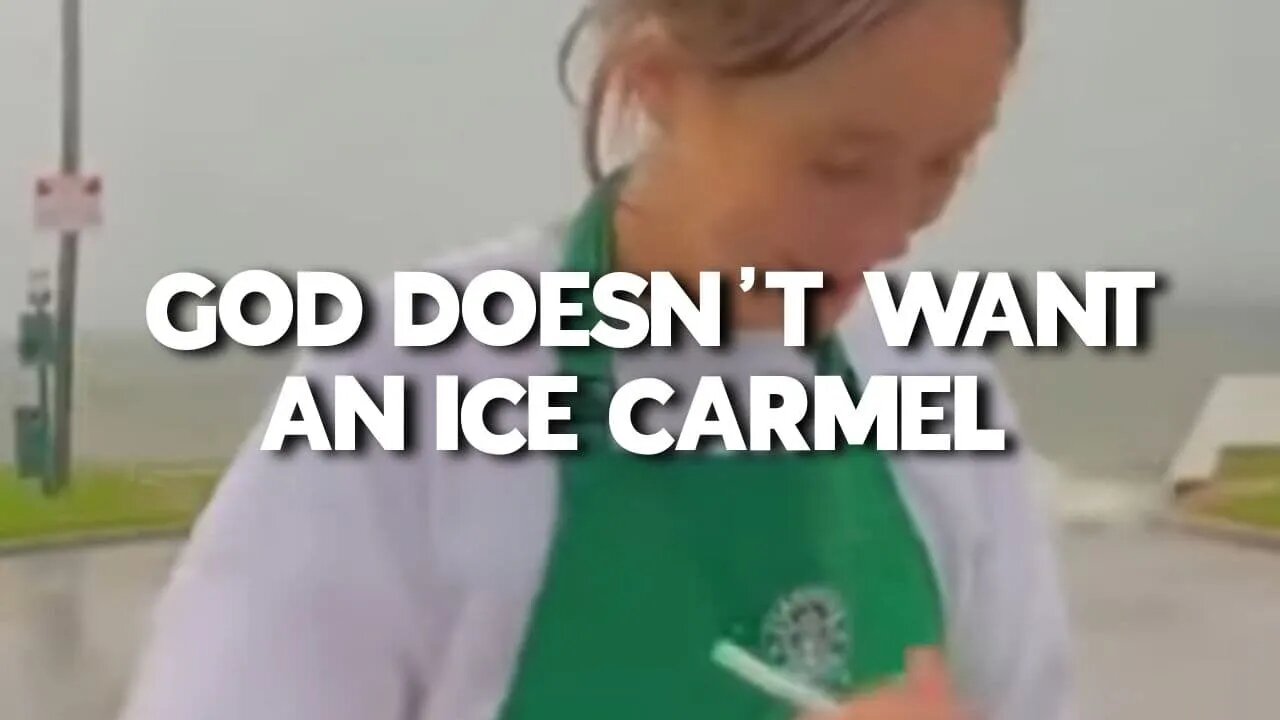 God doesn’t want an iced caramel