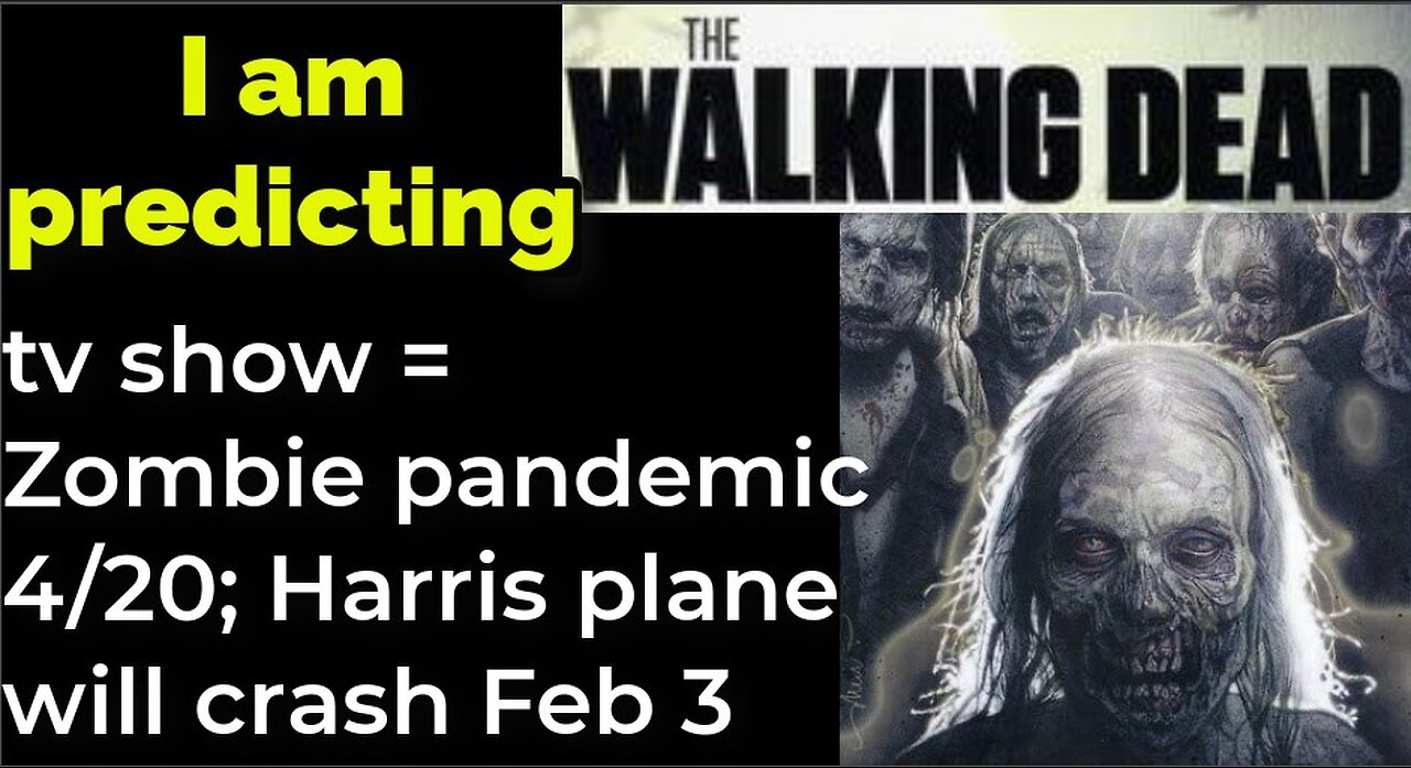 I am predicting: Zombie pandemic begins Apr 20; Harris' plane crash Feb 3 = THE WALKING DEAD tv show