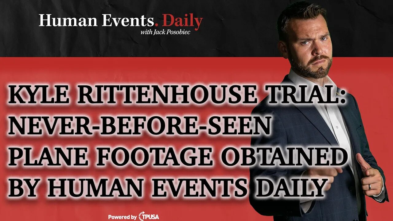 HUMAN EVENTS DAILY: NOV 2 2021 - KYLE RITTENHOUSE TRIAL: NEVER-BEFORE-SEEN FBI FOOTAGE OF SHOOTING