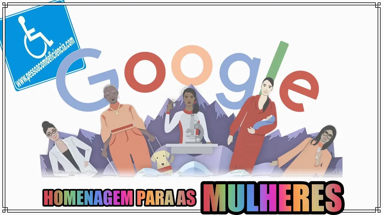 Google faz homenagem as mulheres no dia internacional e contempla mulheres com deficiência .