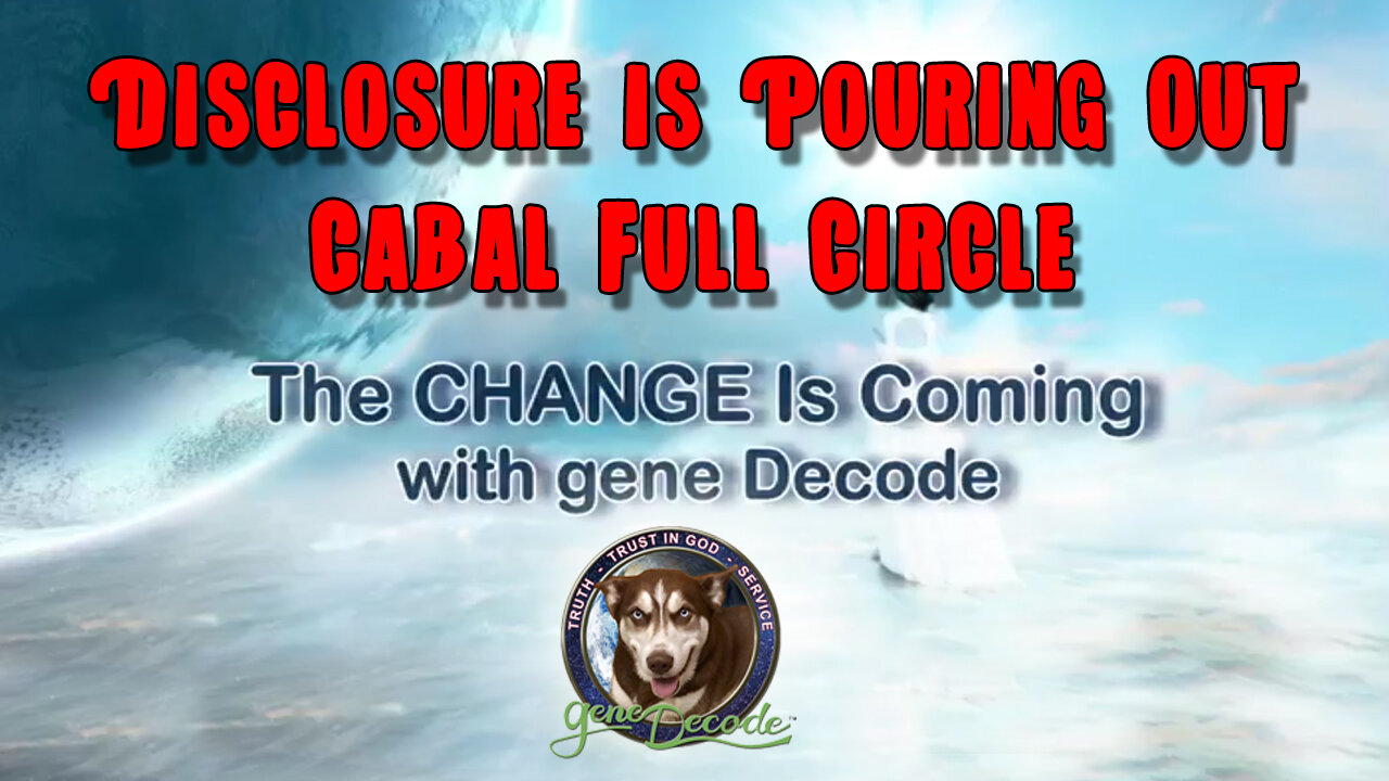 Gene Decode: Disclosure is Pouring Out - Cabal Full Circle