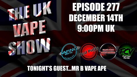 The UK Vape Show - Episode 277 - With Mr B Vape Ape