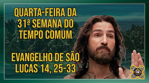 Comentários ao Evangelho da Quarta-feira da 31ª Semana do Tempo Comum Lc 14, 25-33