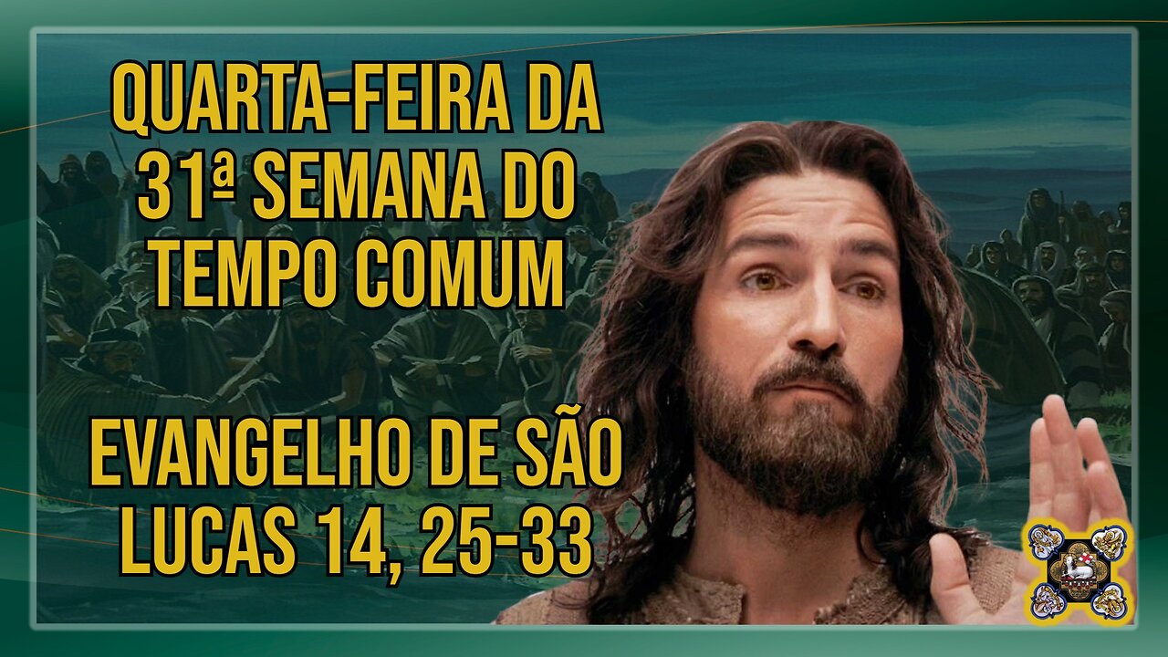 Comentários ao Evangelho da Quarta-feira da 31ª Semana do Tempo Comum Lc 14, 25-33