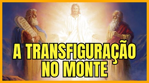 A TRANSFIGURAÇÃO NO MONTE | O QUE NÃO TE CONTARAM - ÉDY