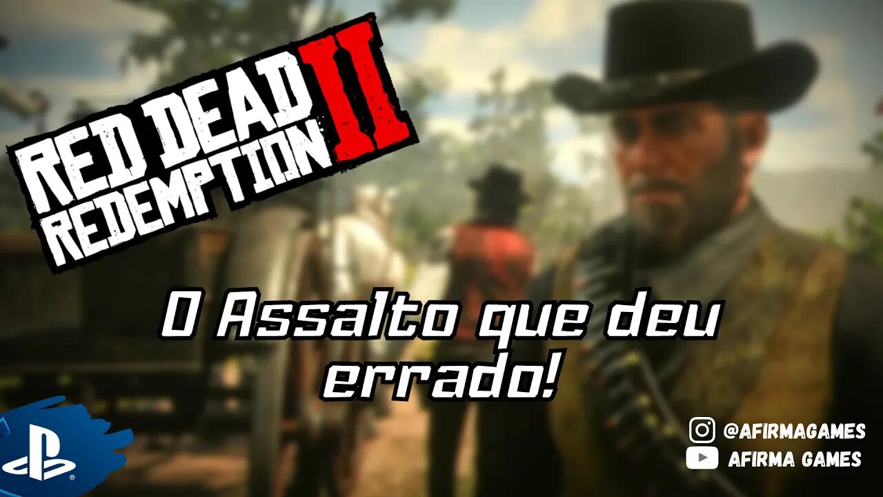 Red Dead Redemption 2 - #27 O Assalto que deu Errado! - PS4 (#269)