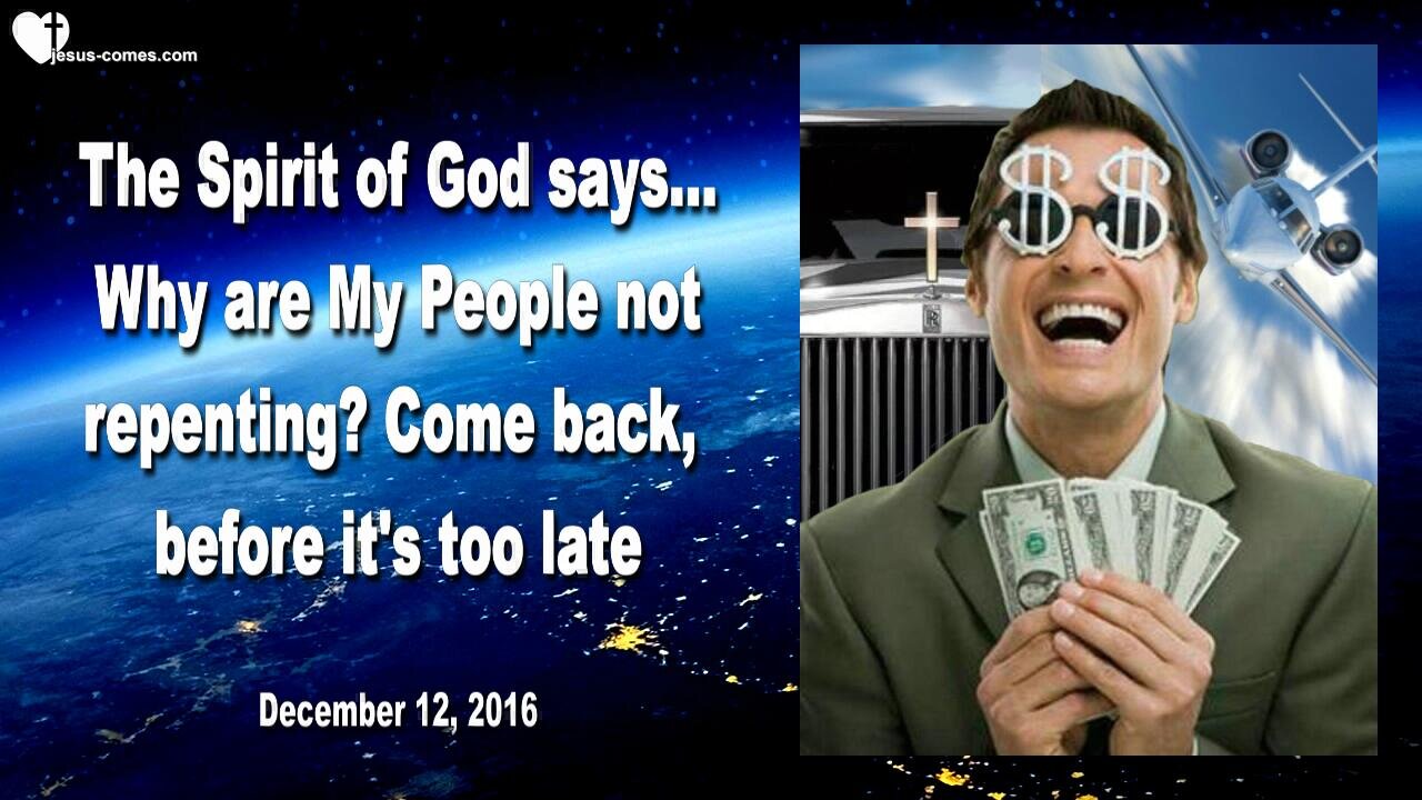 Dec 12, 2016 ❤️ The Spirit of God says... Why are My People not repenting?... Come back, before it's too late!... Revealed thru Mark Taylor