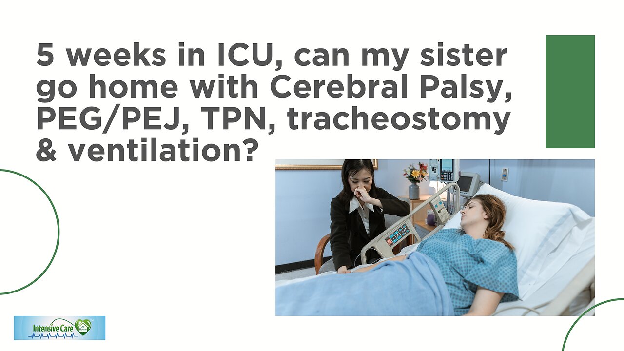 5 Weeks in ICU, Can My Sister Go Home with Cerebral Palsy, PEG/PEJ, TPN, Tracheostomy & Ventilation?
