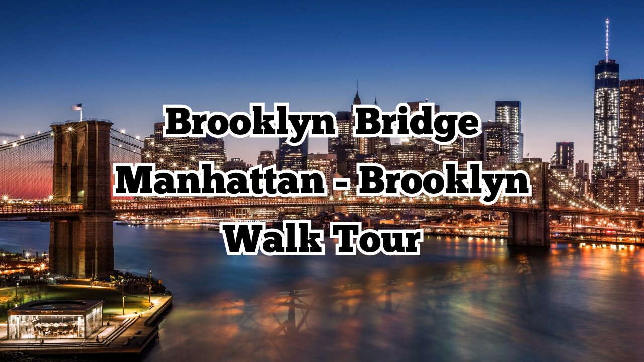 Brooklyn Bridge | Walk Tour | Manhattan - Brooklyn | N.Y.C.