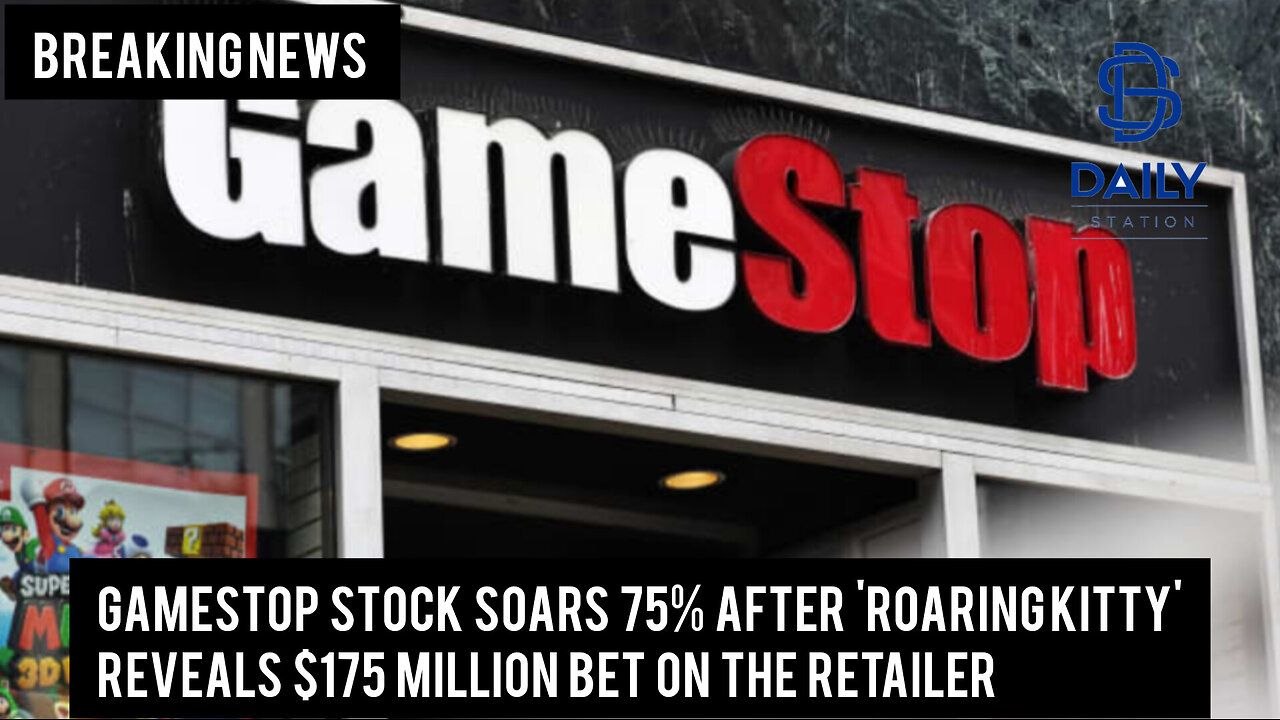 GameStop stock soars 75% after 'Roaring Kitty' reveals $175 million bet on the retailer