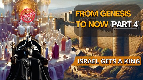 From Genesis To Now: (Part 4) | Israel Rejects God | Israel Gets A King