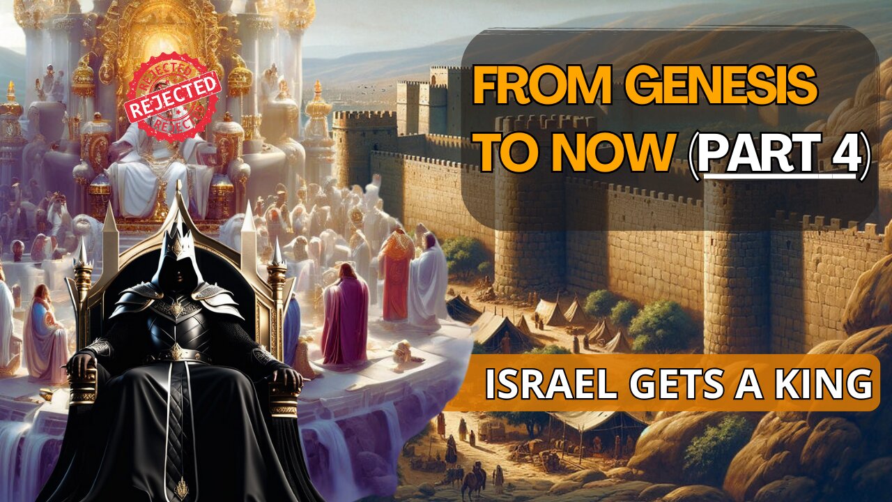 From Genesis To Now: (Part 4) | Israel Rejects God | Israel Gets A King