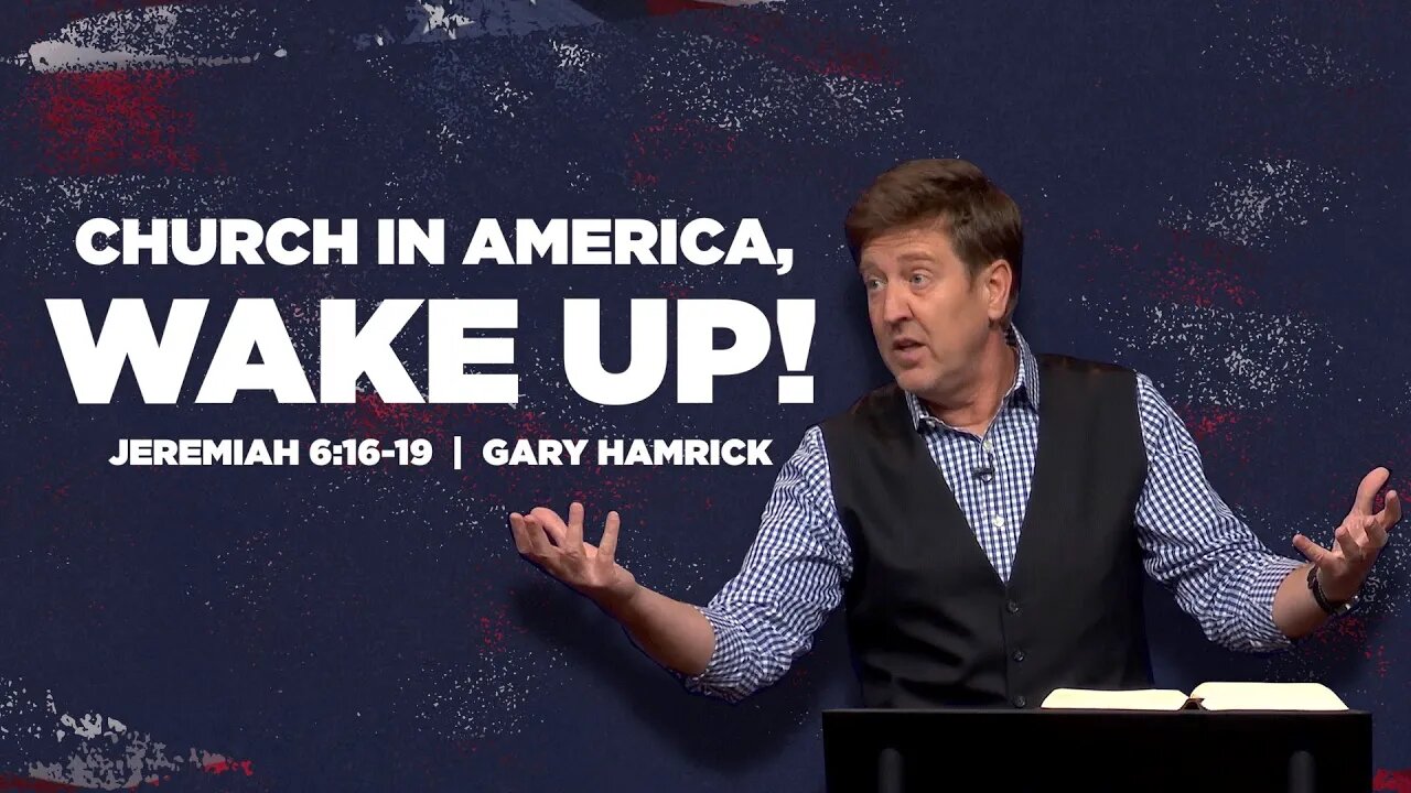 Church in America, Wake Up! | Jeremiah 6:16-19 | Gary Hamrick