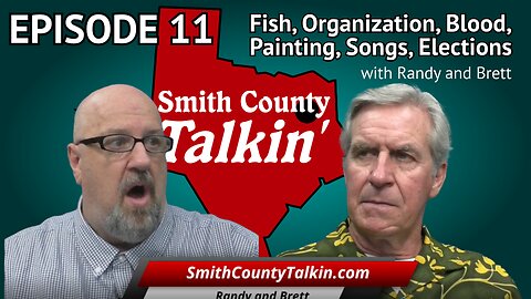 Smith County Talkin' Episode 11: Fish, Organization, Blood, Painting, Songs, Elections