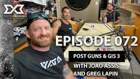 Episode 072 Post Guns & Gis 3 Joao Assis Greg Lapin Endless Endeavor Podcast with Greg Anderson