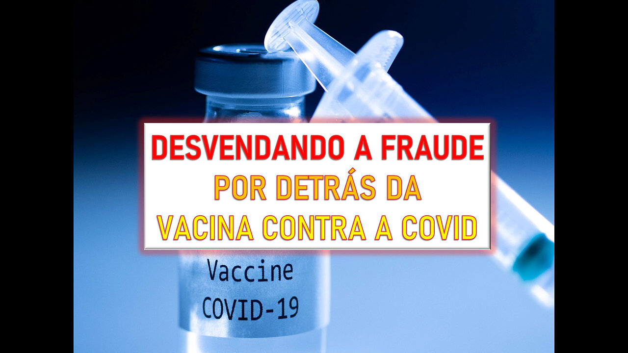 DESVENDANDO A FRAUDE POR DETRÁS DA VACINA CONTRA A COVID