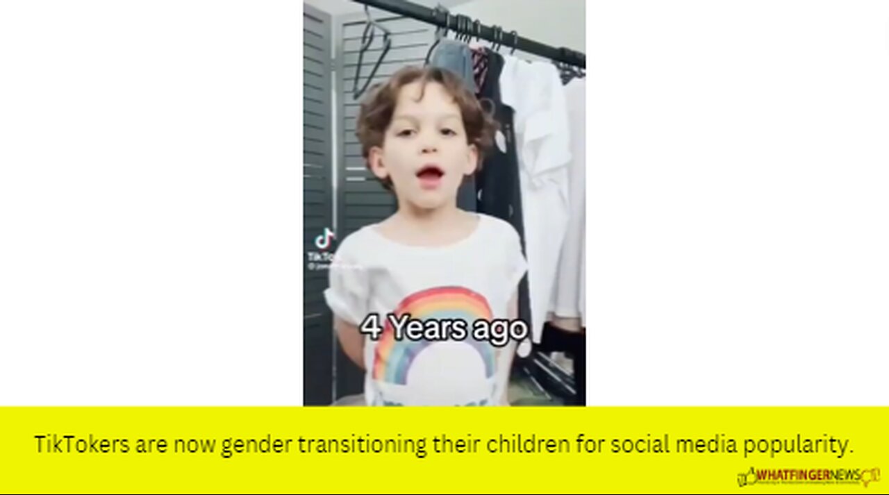 TikTokers are now gender transitioning their children for social media popularity.