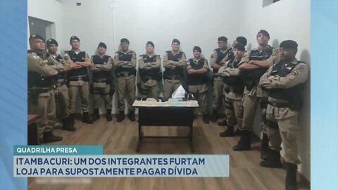 Quadrilha presa Itambacuri: um dos integrantes furtam loja para supostamente pagar dívida