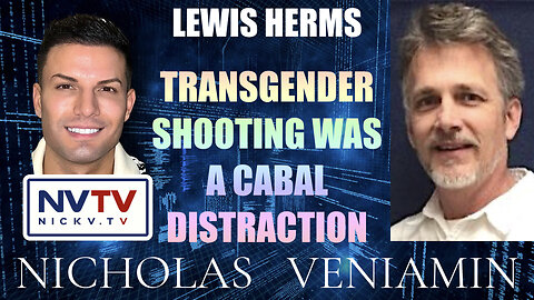 Lewis Herms Discusses Transgender Shooting Cabal Distraction with Nicholas Veniamin