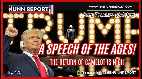 Ep 475 A Speech of The Ages – The Return of Camelot is Nigh! | The Nunn Report w/ Dan Nunn