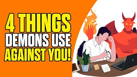 4 Things Demons Use Against You