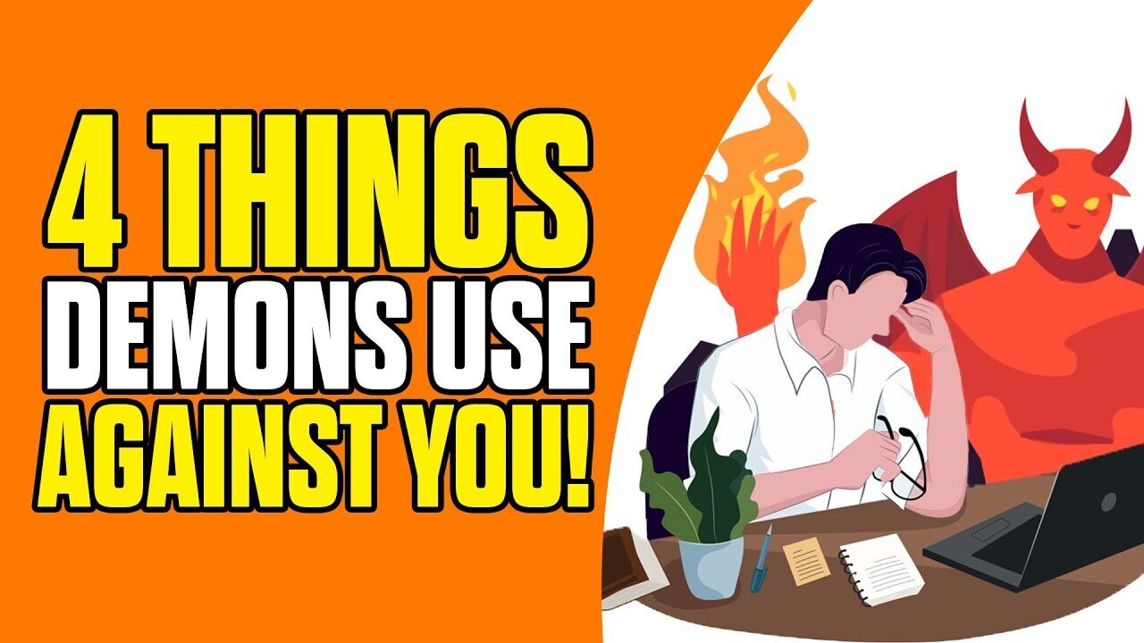 4 Things Demons Use Against You