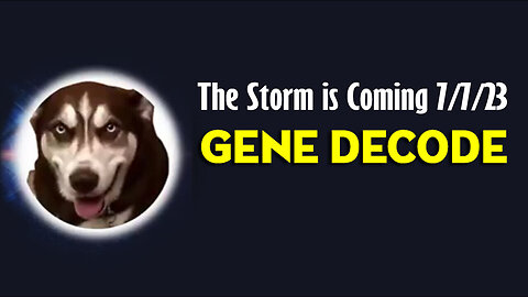 Gene Decode Huge Intel "The Storm is Coming" 7/7/23